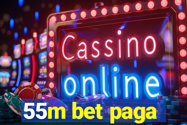 55m bet paga